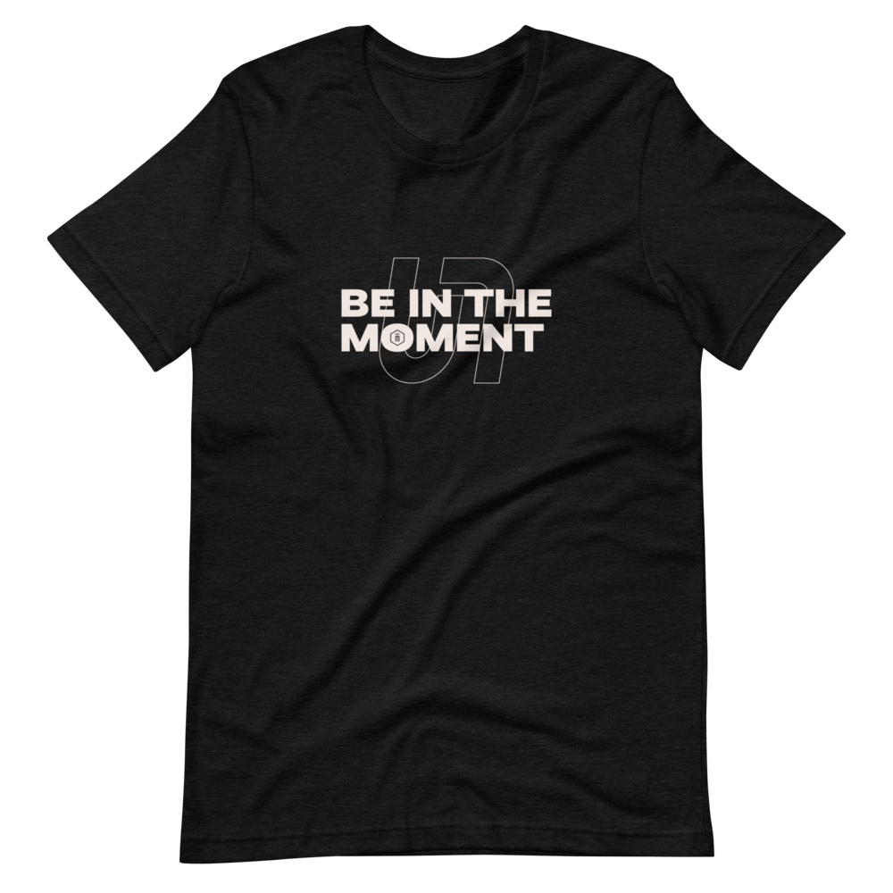 Unlimited "Be In The Moment" T-Shirt
